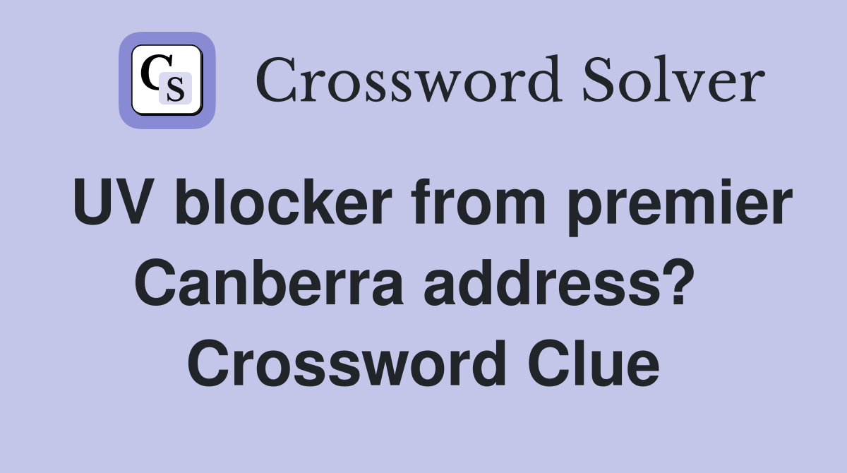 UV blocker from premier Canberra address?  Crossword Clue