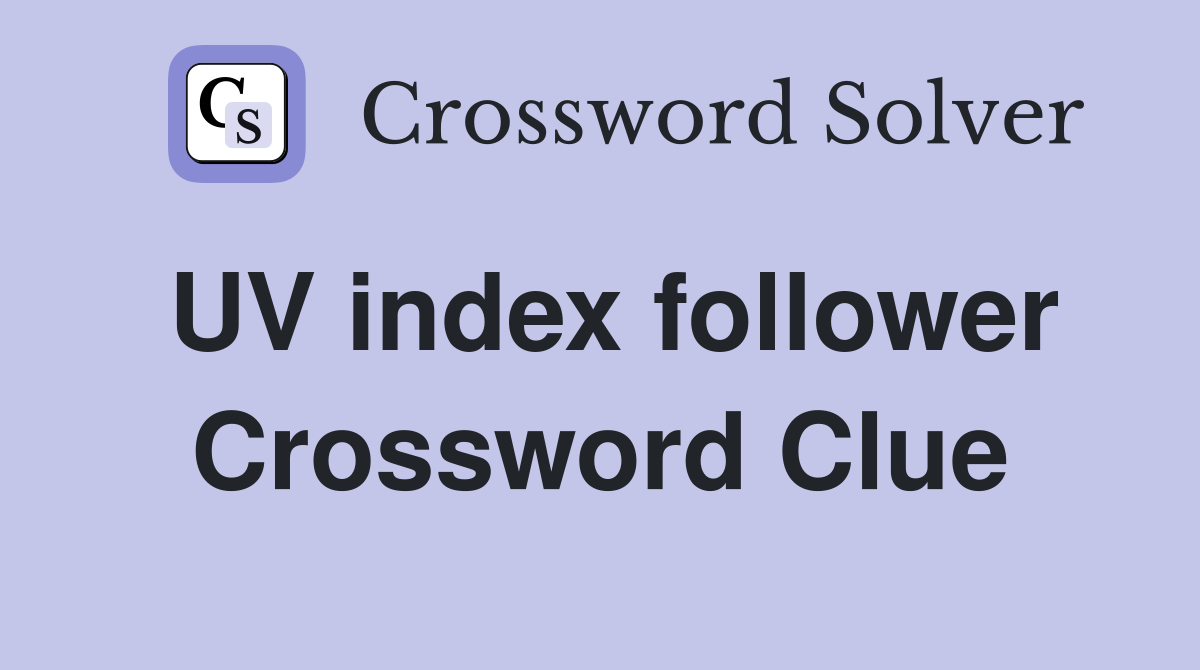 UV index follower Crossword Clue