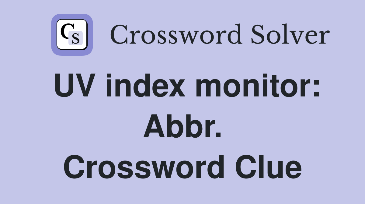 UV index monitor: Abbr. Crossword Clue