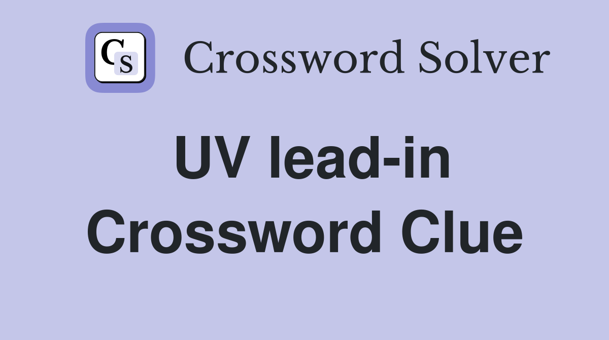 UV lead-in Crossword Clue