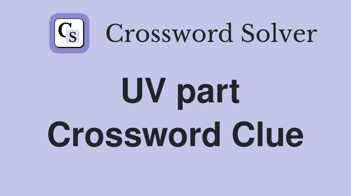 UV part Crossword Clue