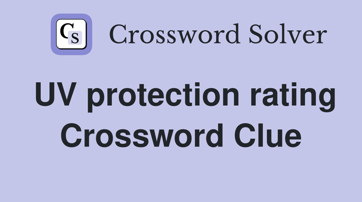 UV protection rating Crossword Clue