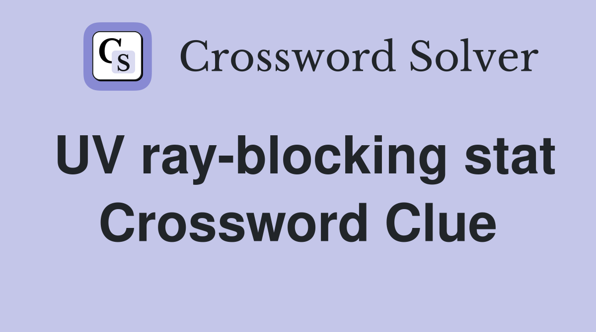 UV ray-blocking stat Crossword Clue