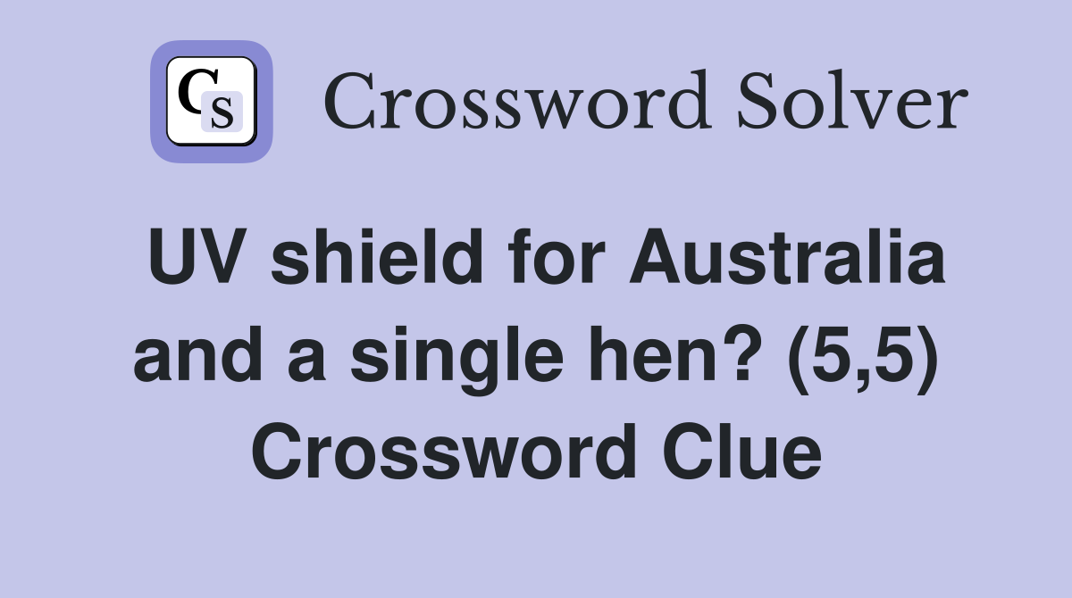 UV shield for Australia and a single hen? (5,5) Crossword Clue