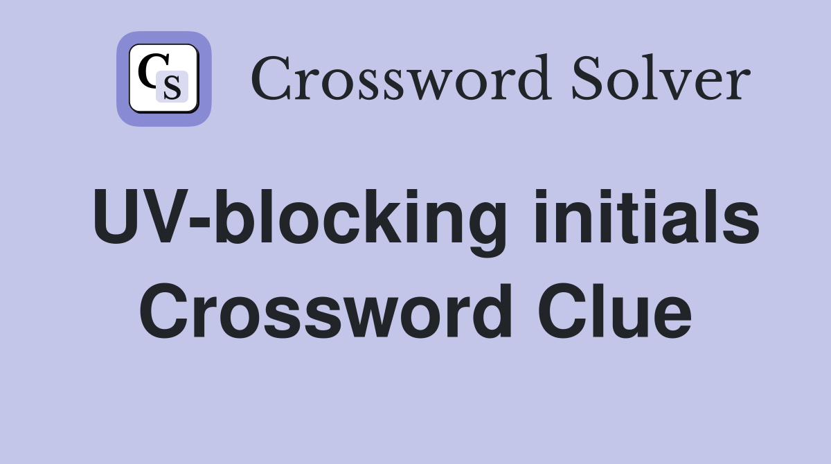 UV-blocking initials Crossword Clue