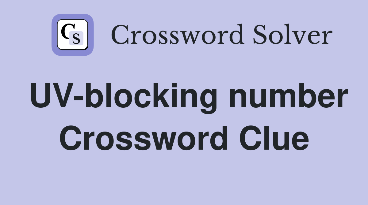 UV-blocking number Crossword Clue