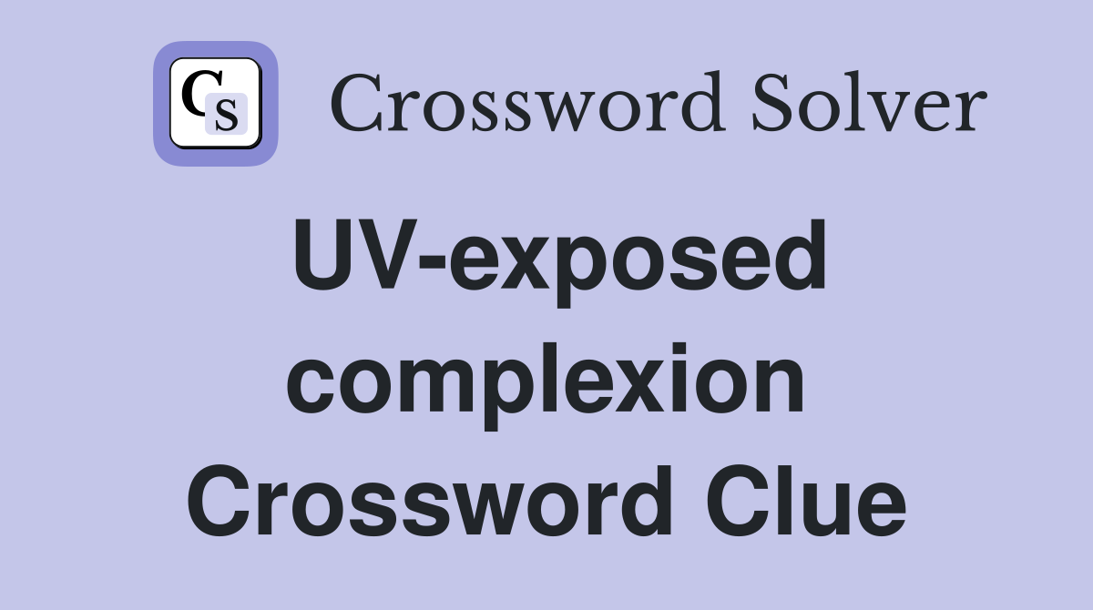 UV-exposed complexion Crossword Clue