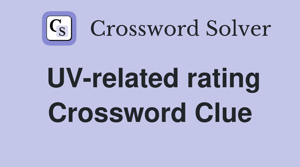 UV-related rating Crossword Clue