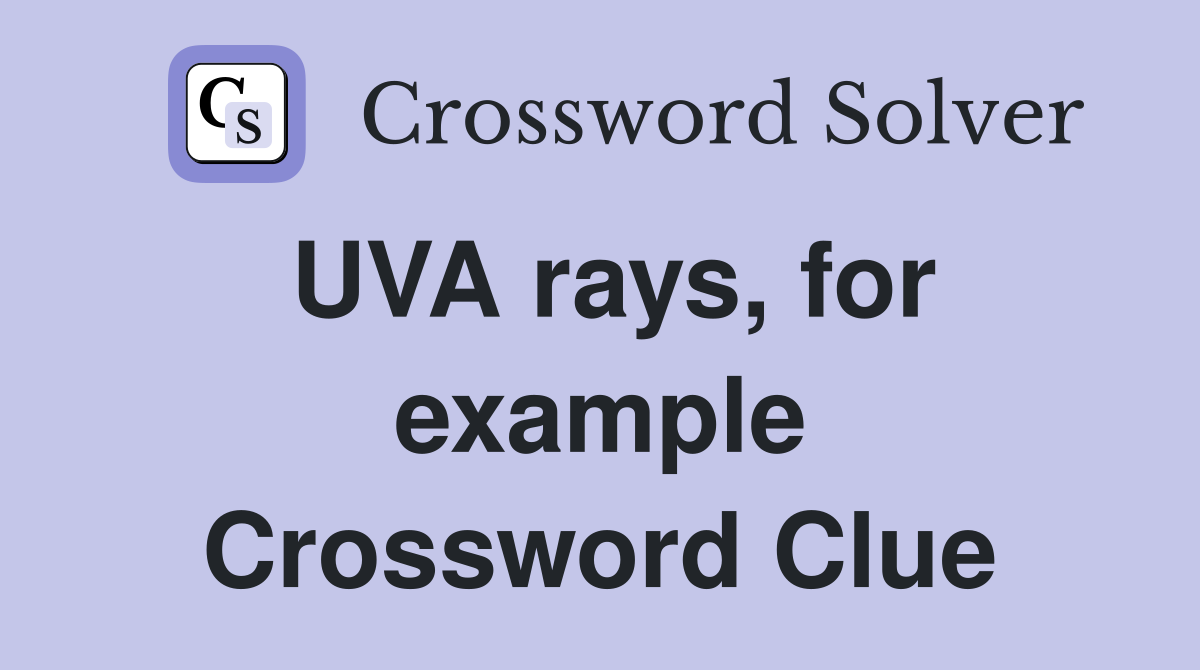 UVA rays, for example Crossword Clue