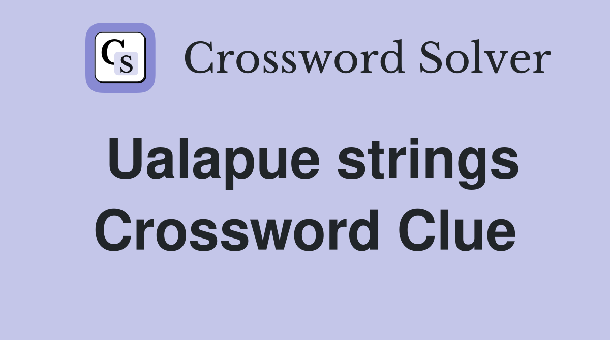 Ualapue strings Crossword Clue