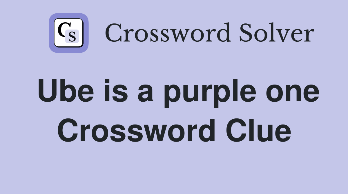 Ube is a purple one Crossword Clue