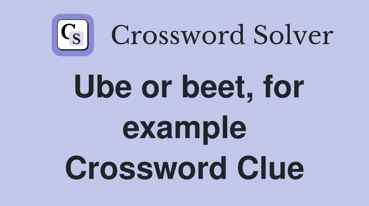 Ube or beet, for example Crossword Clue