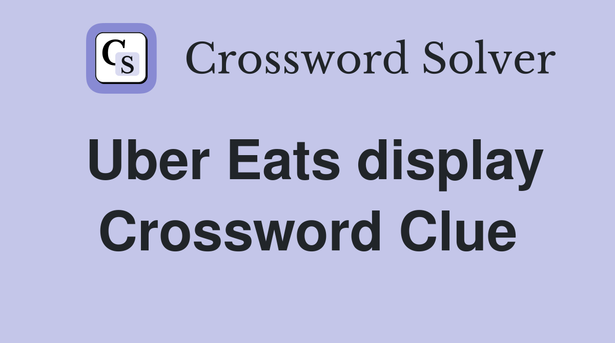 Uber Eats display Crossword Clue