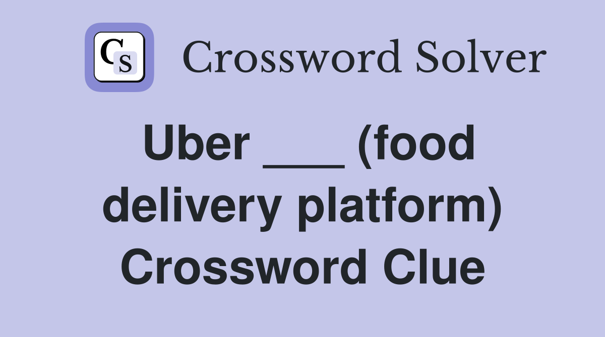 Uber ___ (food delivery platform) Crossword Clue