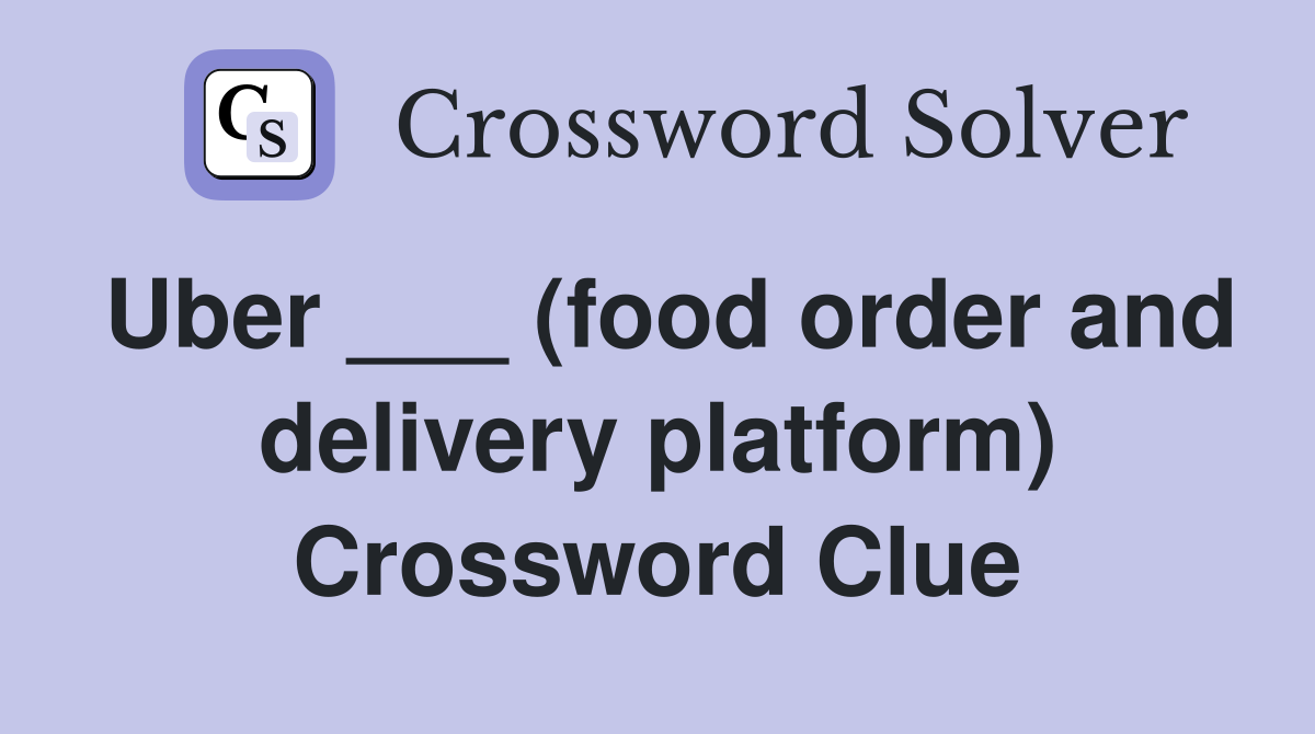 Uber ___ (food order and delivery platform) Crossword Clue
