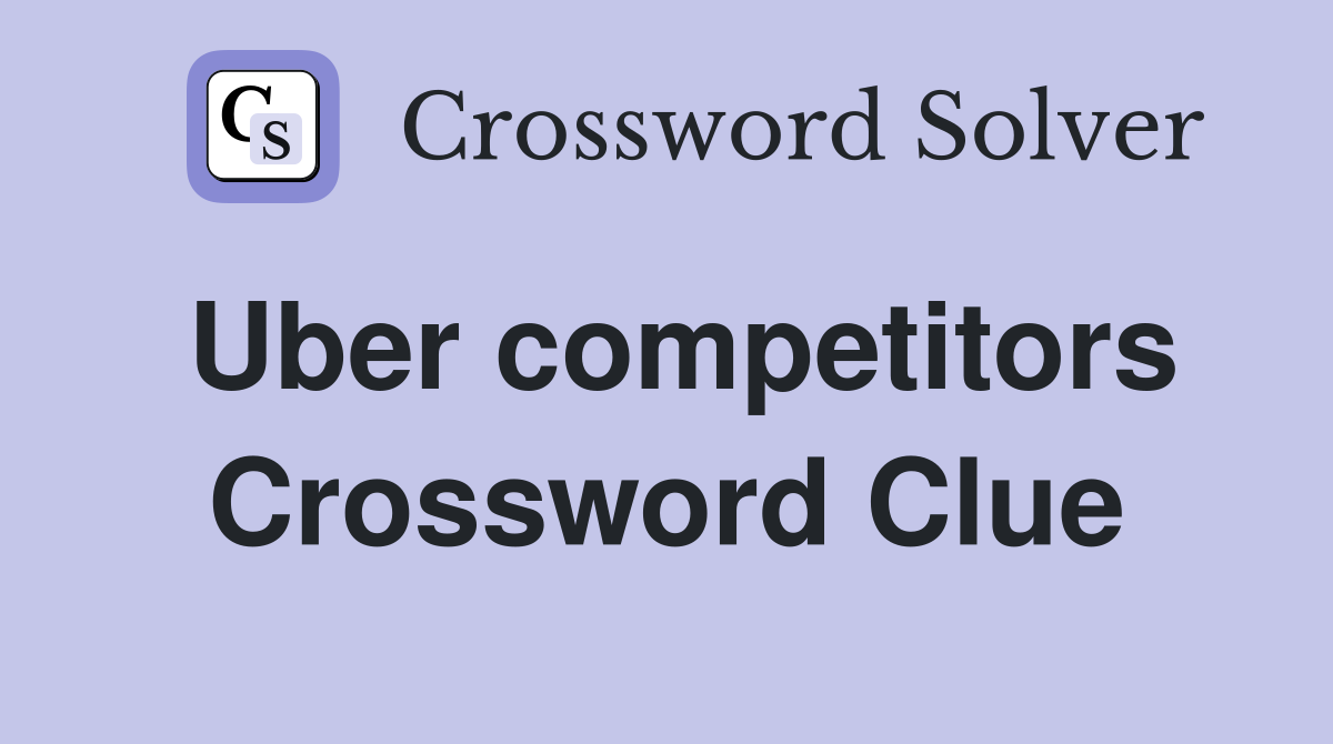 Uber competitors Crossword Clue