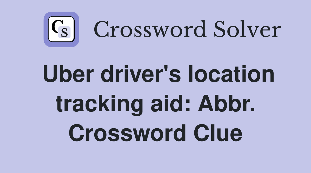 Uber driver's location tracking aid: Abbr. Crossword Clue