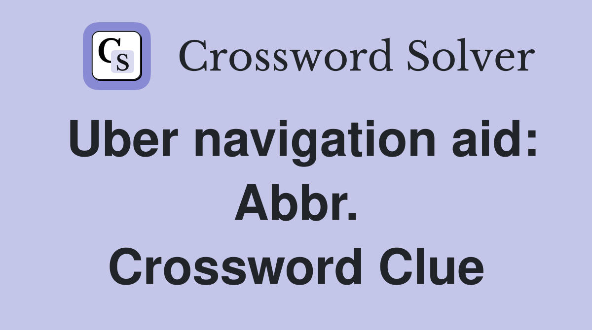 Uber navigation aid: Abbr. Crossword Clue