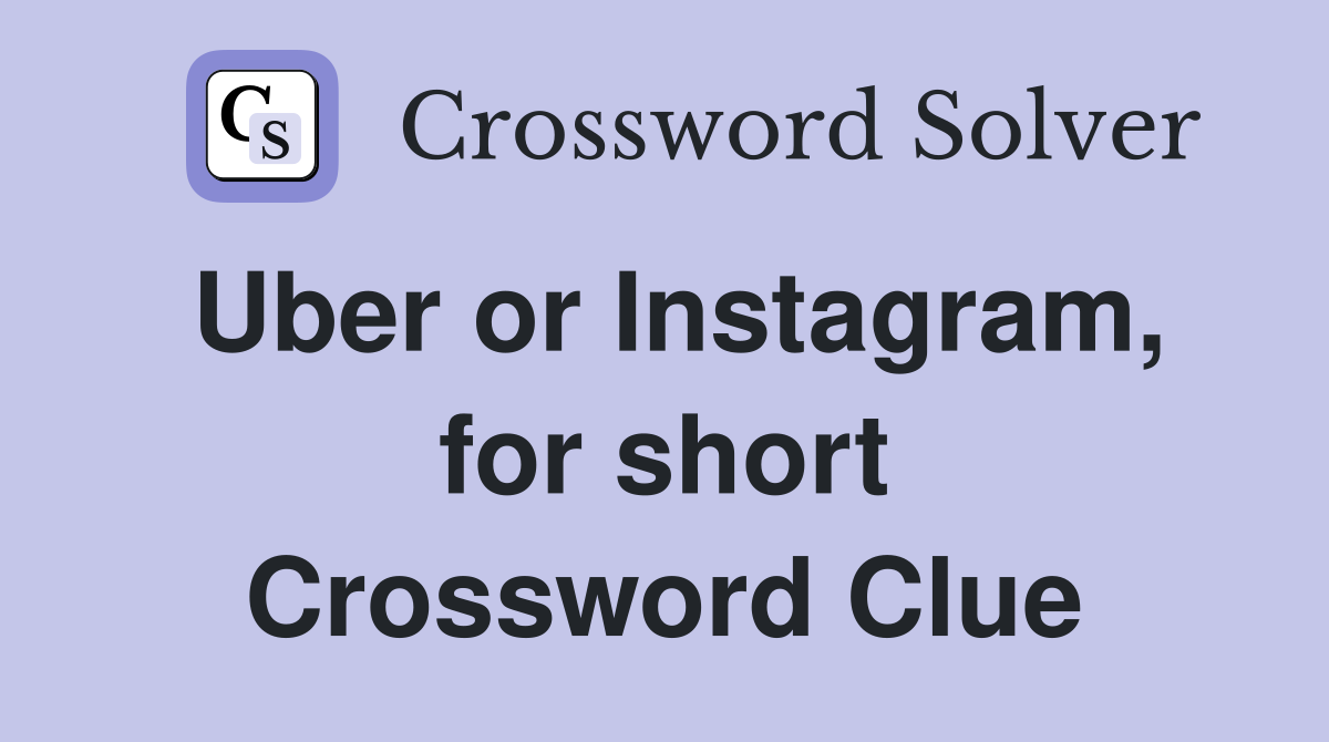 Uber or Instagram, for short Crossword Clue