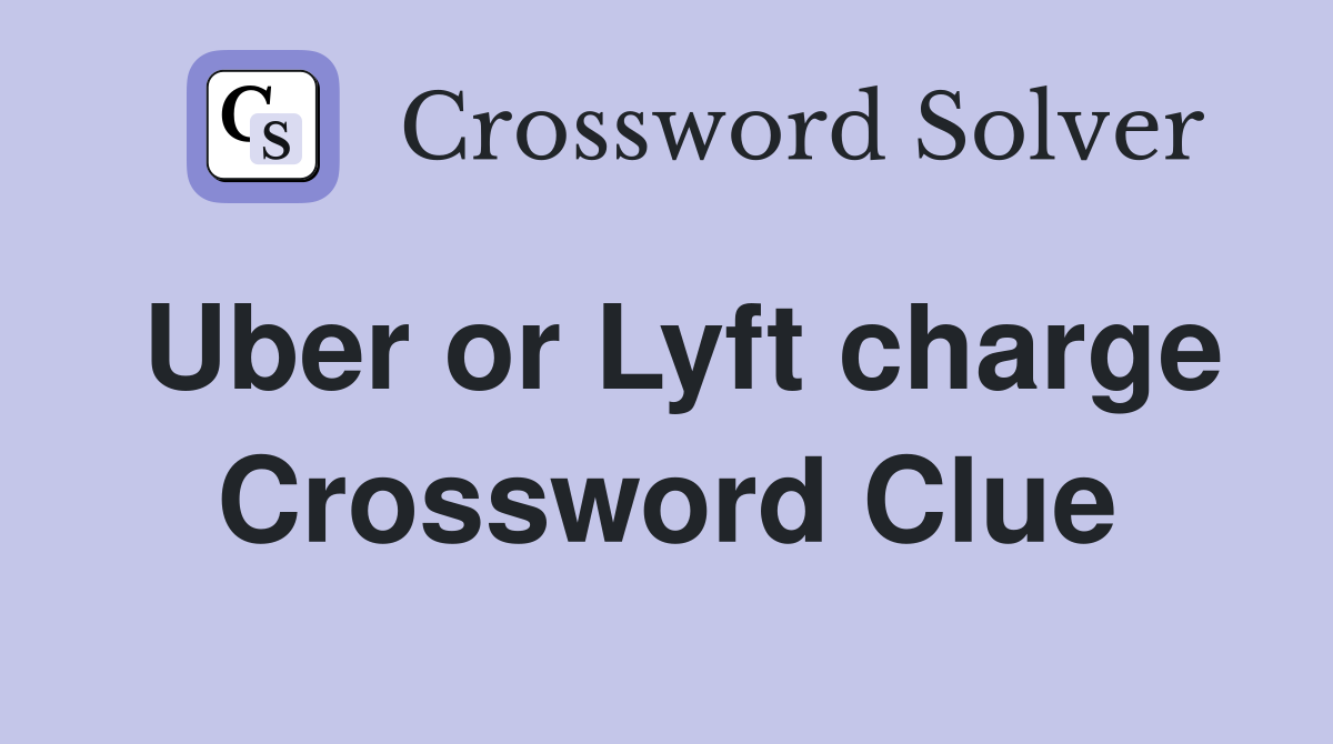 Uber or Lyft charge Crossword Clue