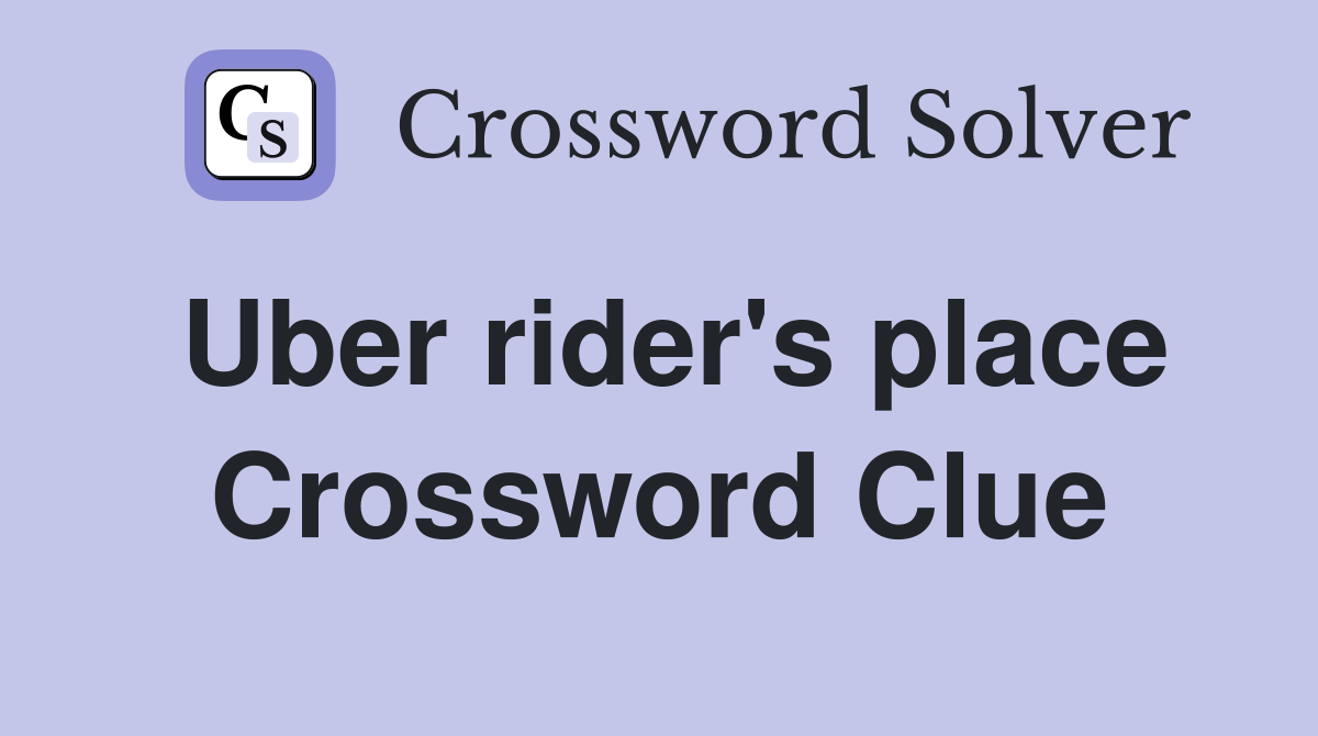 Uber rider's place Crossword Clue