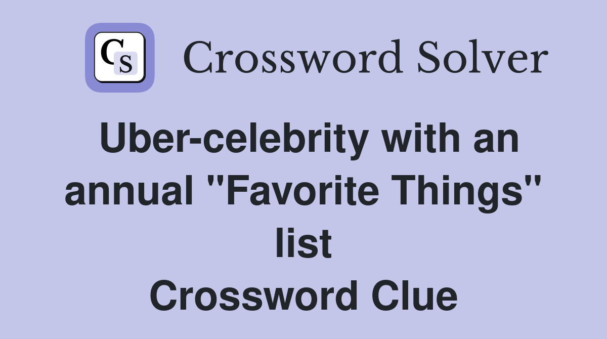 Uber-celebrity with an annual "Favorite Things" list Crossword Clue
