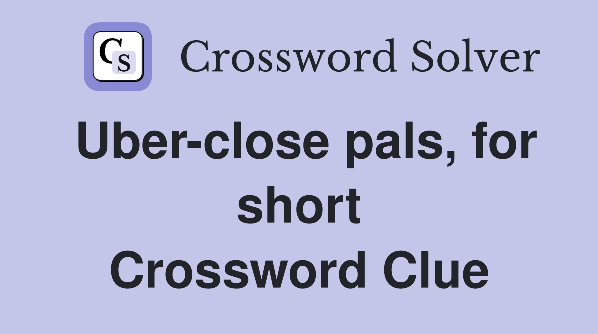 Uber-close pals, for short Crossword Clue
