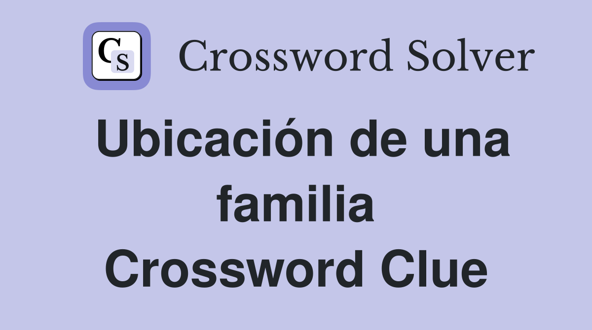 Ubicación de una familia Crossword Clue