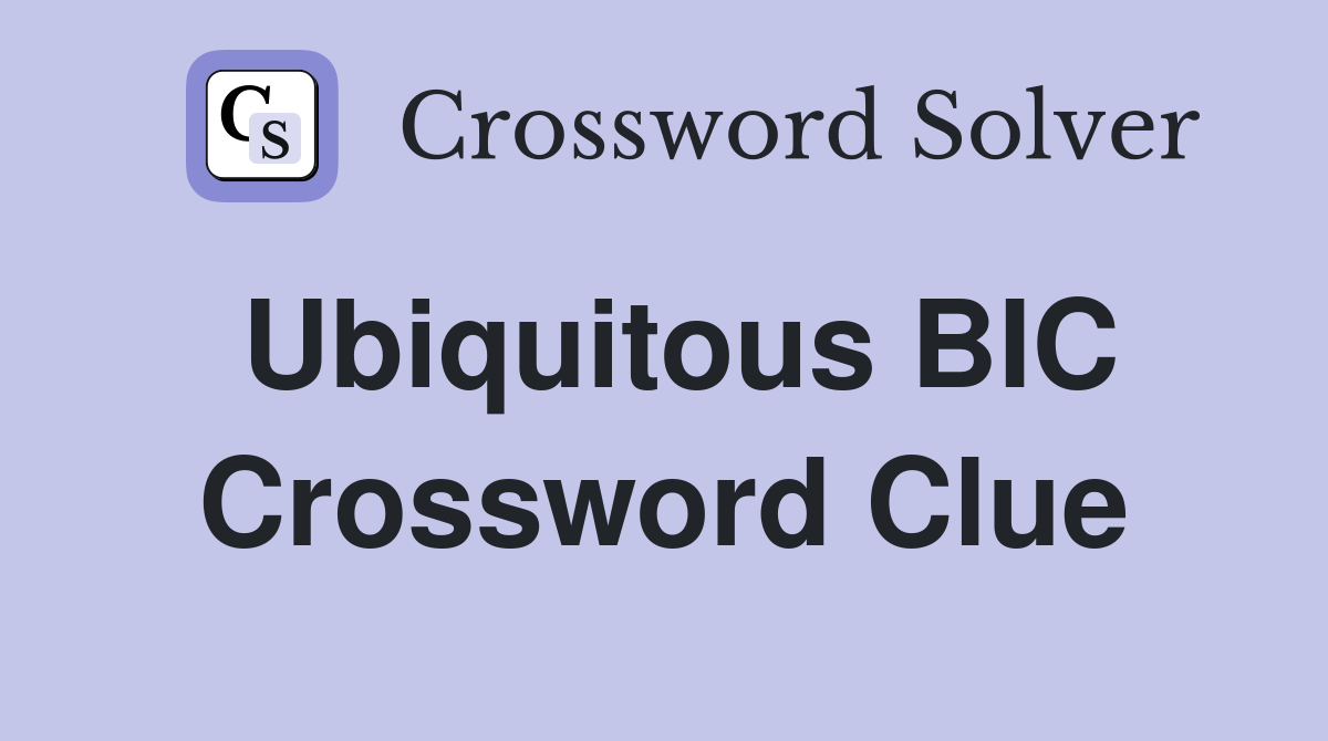 Ubiquitous BIC Crossword Clue