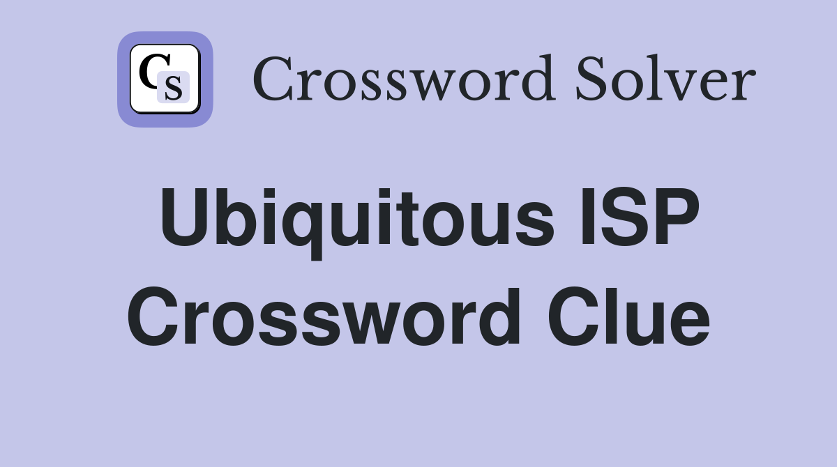 Ubiquitous ISP Crossword Clue
