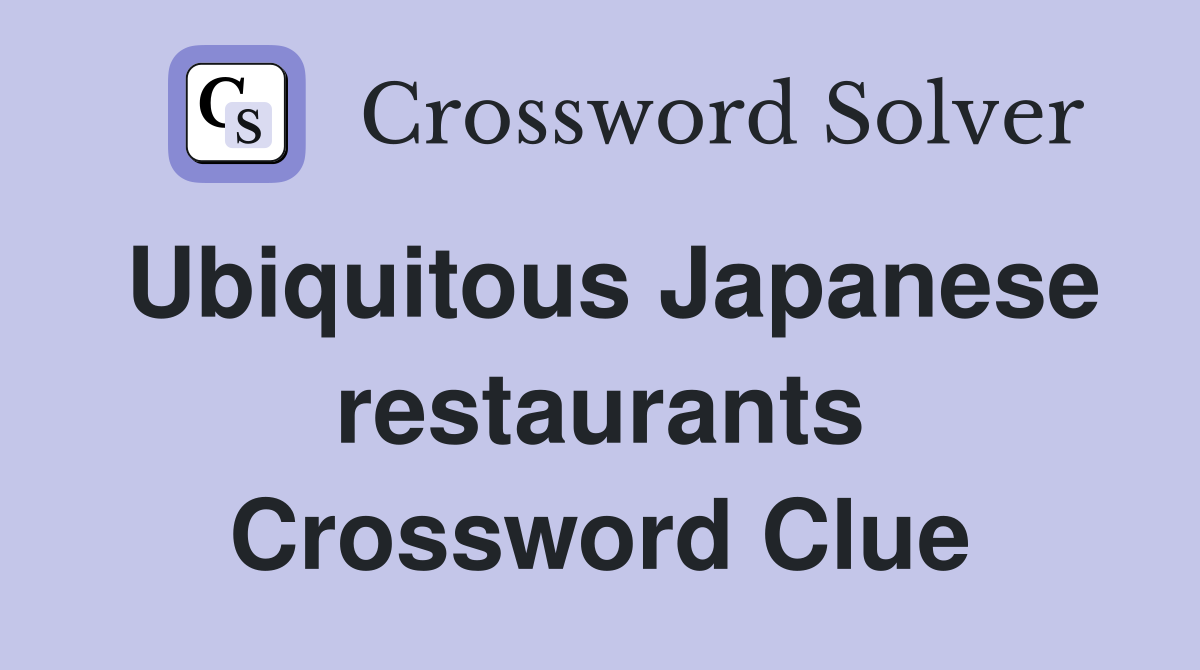 Ubiquitous Japanese restaurants Crossword Clue