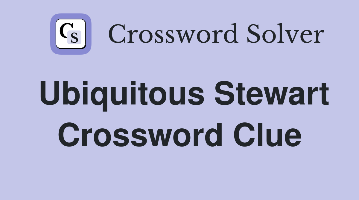 Ubiquitous Stewart Crossword Clue