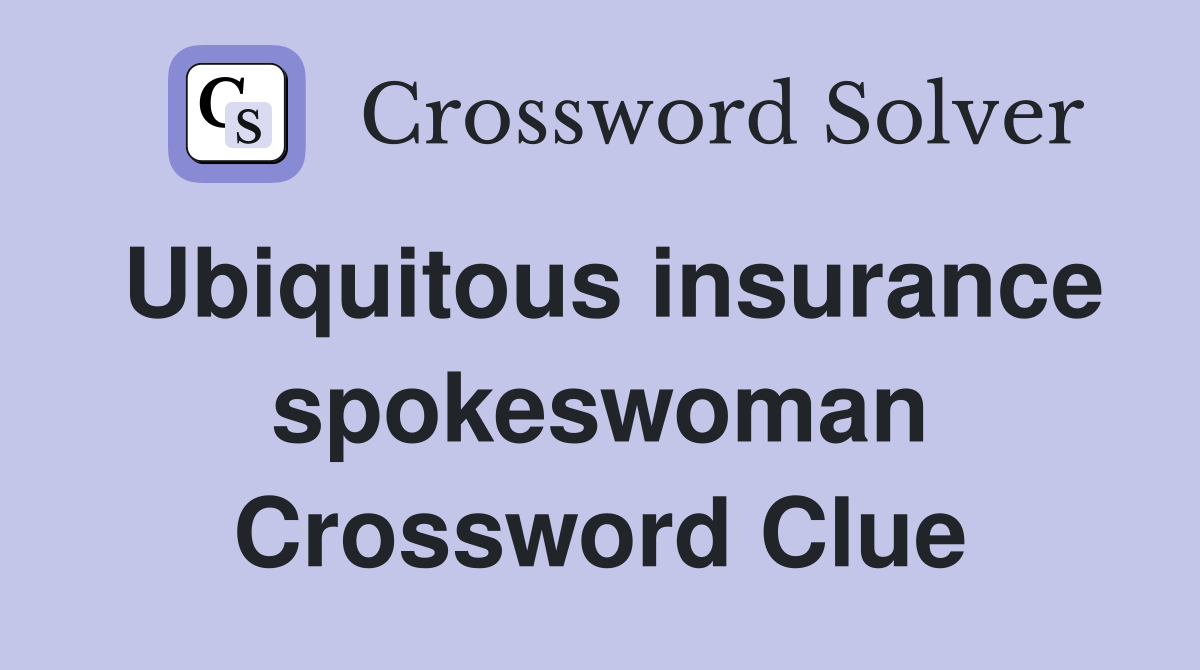 Ubiquitous insurance spokeswoman Crossword Clue