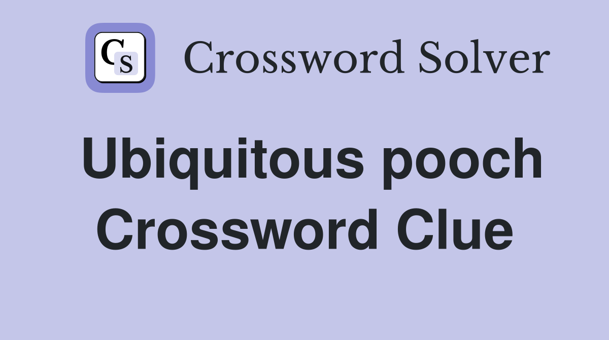 Ubiquitous pooch Crossword Clue