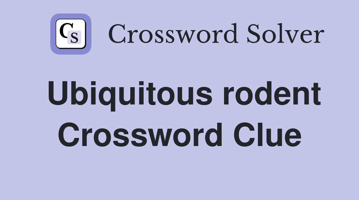 Ubiquitous rodent Crossword Clue
