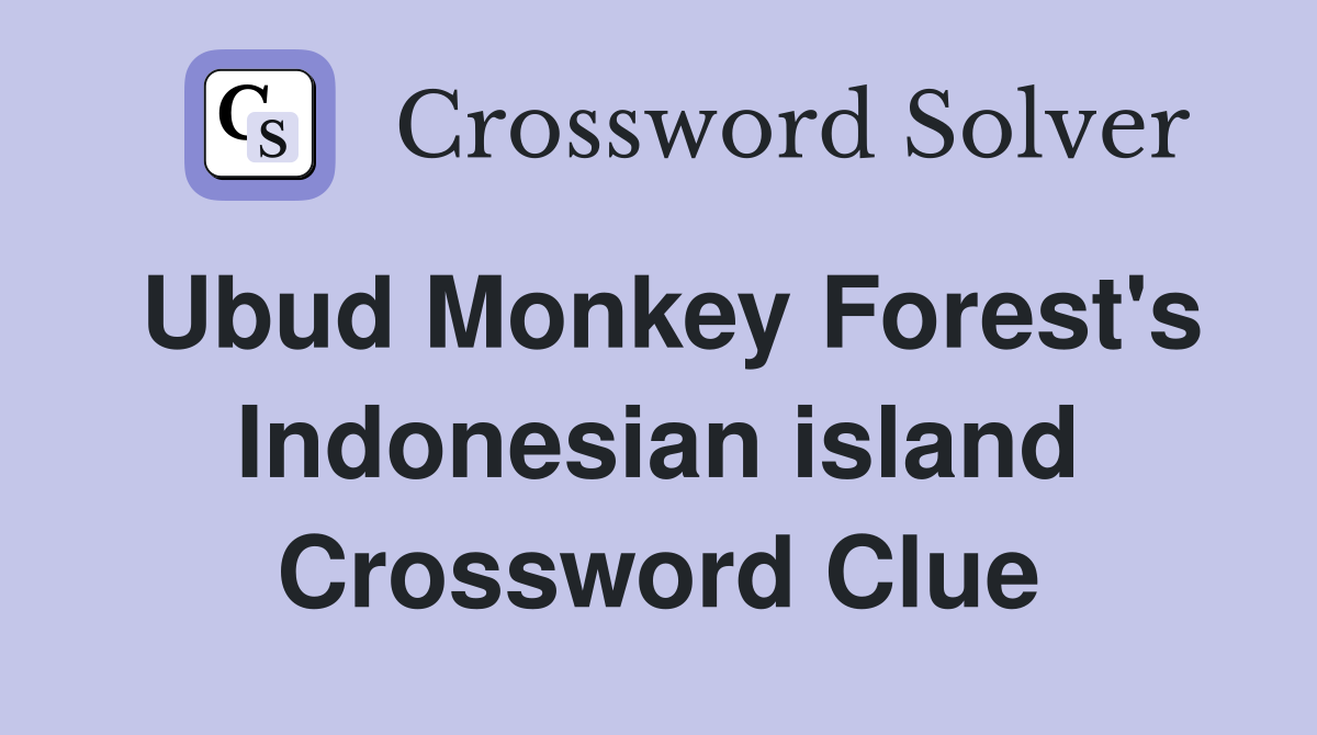 Ubud Monkey Forest's Indonesian island Crossword Clue