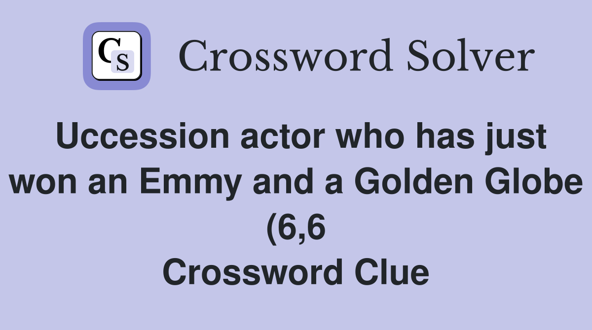Uccession actor who has just won an Emmy and a Golden Globe (6 6 Uccession actor who has just won an Emmy and a Golden Globe (6 6