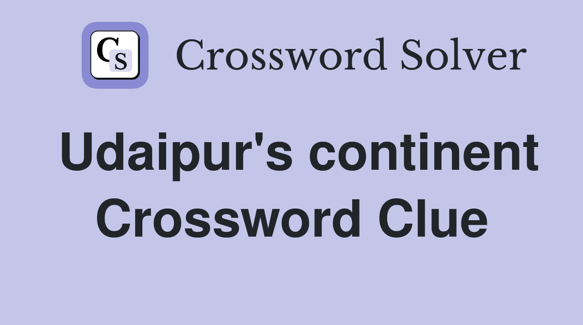 Udaipur's continent Crossword Clue