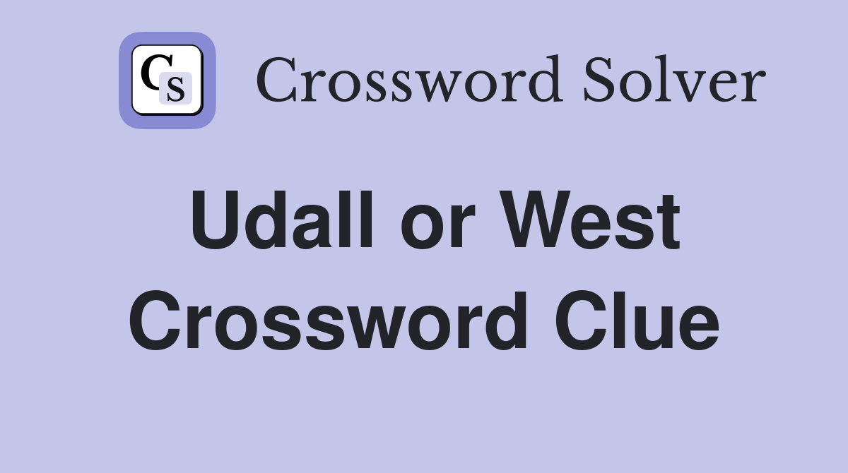 Udall or West Crossword Clue