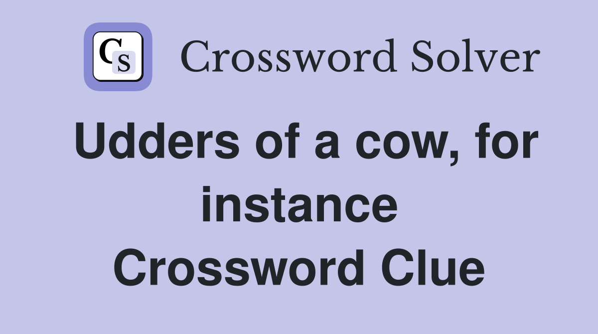 Udders of a cow, for instance Crossword Clue