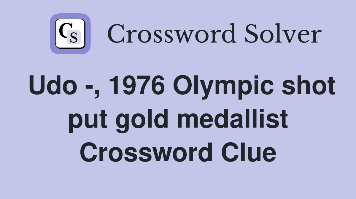 Udo -, 1976 Olympic shot put gold medallist Crossword Clue