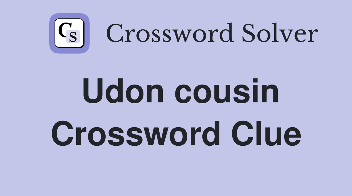Udon cousin Crossword Clue