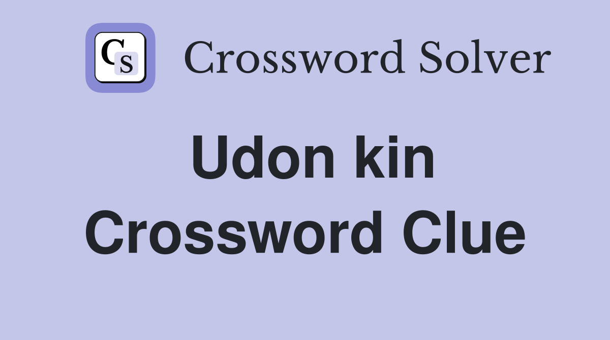 Udon kin Crossword Clue
