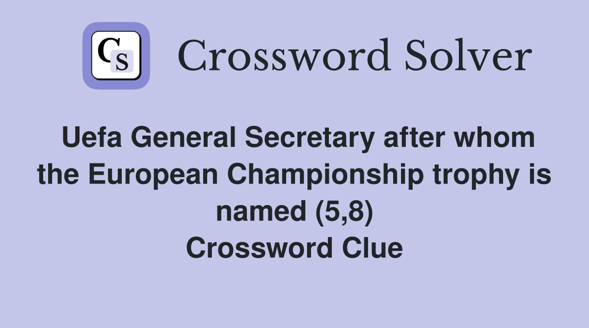 Uefa General Secretary after whom the European Championship trophy is named (5,8) Crossword Clue