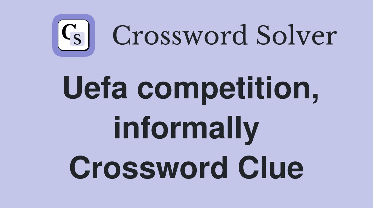 Uefa competition, informally Crossword Clue