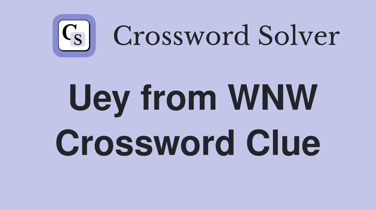 Uey from WNW Crossword Clue