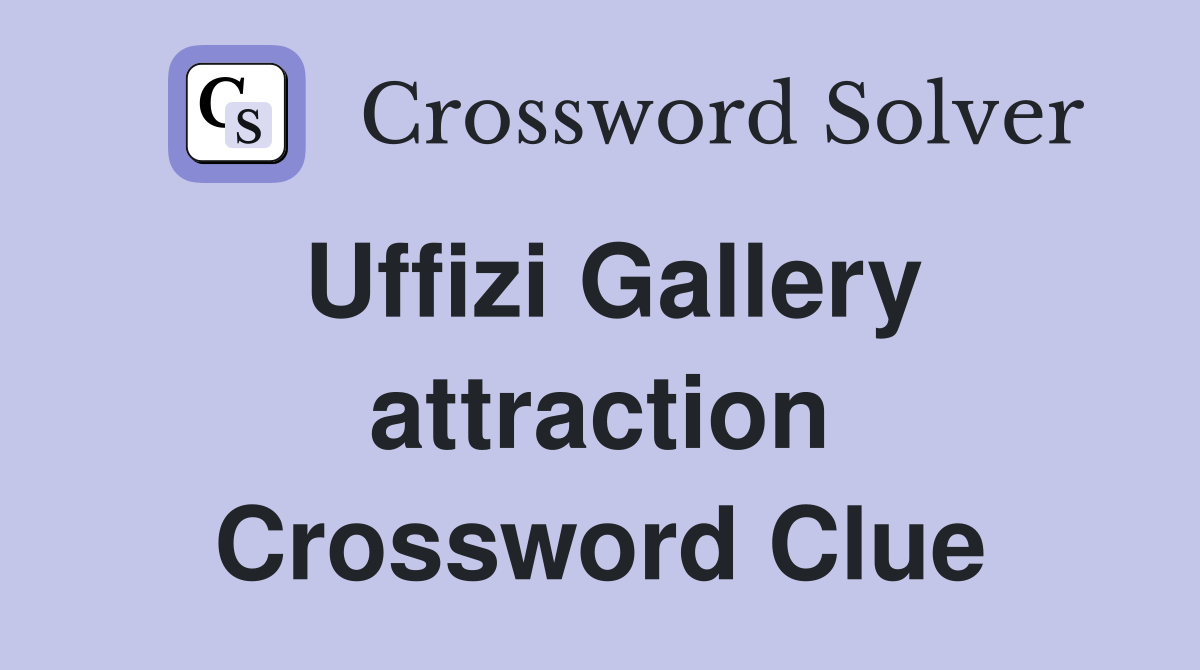 Uffizi Gallery attraction Crossword Clue