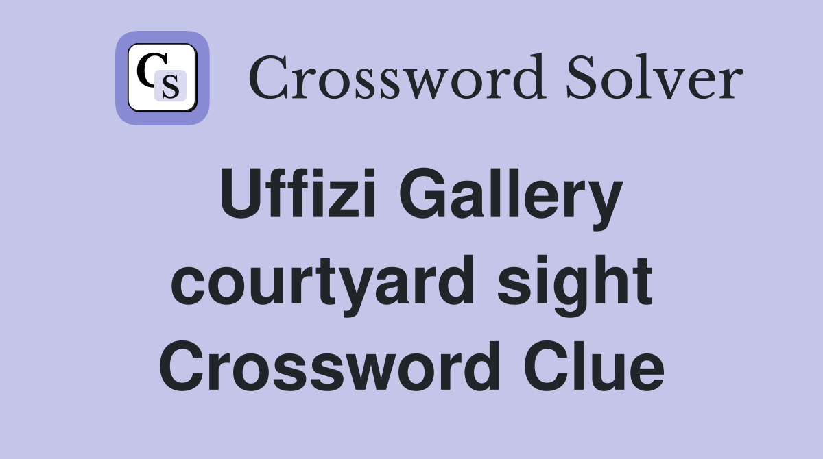 Uffizi Gallery courtyard sight Crossword Clue