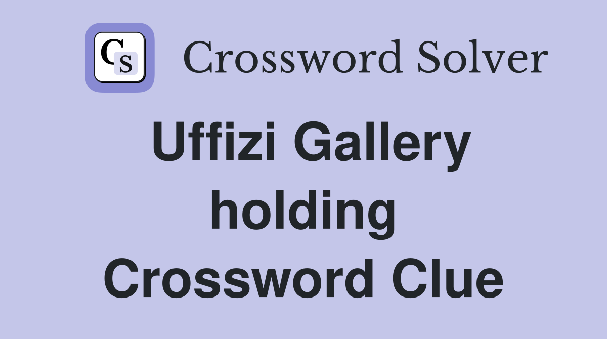 Uffizi Gallery holding Crossword Clue