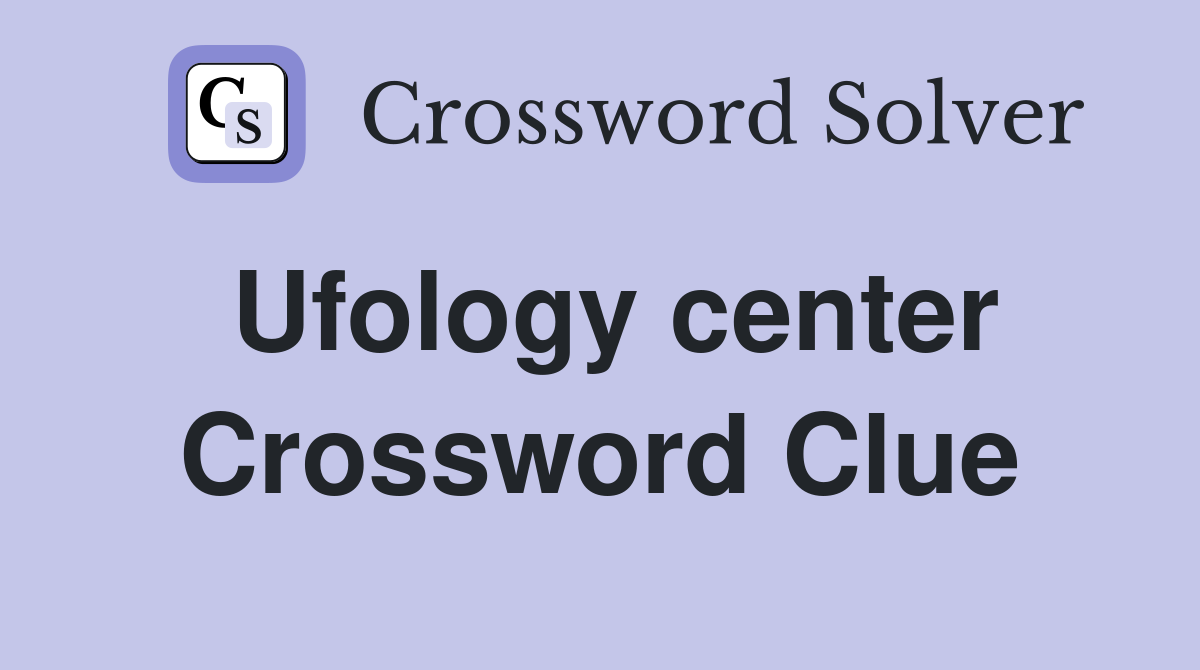 Ufology center Crossword Clue